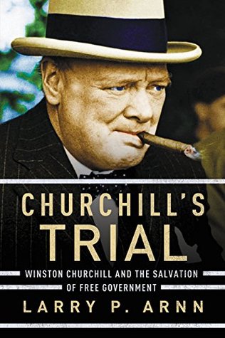 Churchill's Trial: Winston Churchill and the Salvation of Free Government (Kindle Edition)