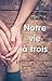 Notre vie à trois