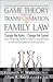 Game Theory & the Transformation of Family Law: A New Bargaining Model for Attorneys and Mediators to Optimize Outcomes For