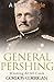 General Pershing: Winning At All Costs