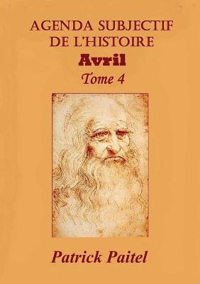 Agenda Subjectif de l'Histoire Tome 4 AVRIL (Bo.France) (French Edition)