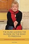 The Blind Leading the Blonde on the Road to Freedom: Confessions of a Recovering Spiritual Junkie The Blind Leading the Blonde on the Road to Freedom: Confessions of a Recovering Spiritual Junkie