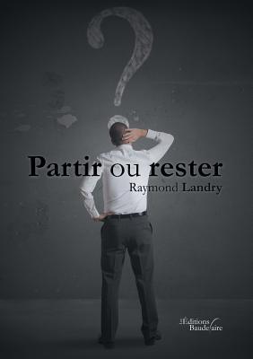 Partir ou rester (BAU.BAUDELAIRE)