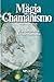 La magia del chamanismo