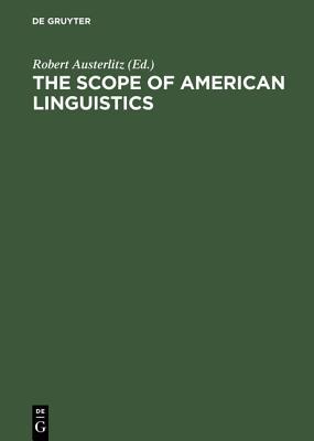 The Scope of American Linguistics: Papers of the First Golden Anniversary Symposium of the Linguistic Society of America, Held at the University of Massachusetts, Amherst, on July 24 and 25, 1974