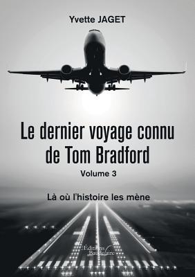 Le dernier voyage connu de Tom Bradford - Volume 3 : Là où l'histoire les mène
