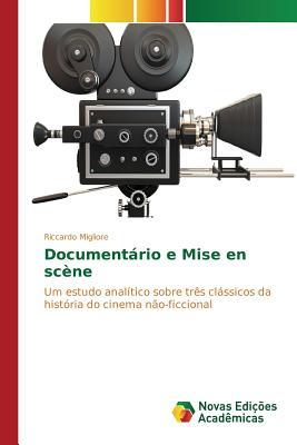 Documentário e Mise en scène: Um estudo analítico sobre três clássicos da história do cinema não-ficcional (Portuguese Edition)