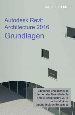 Autodesk Revit Architecture 2016 Grundlagen (German Edition)