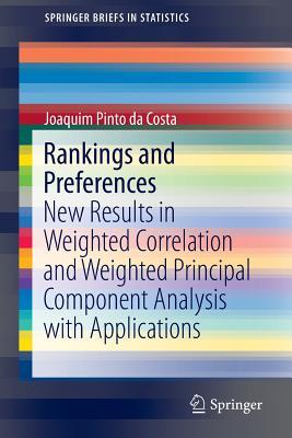 Rankings and Preferences: New Results in Weighted Correlation and Weighted Principal Component Analysis with Applications (SpringerBriefs in Statistics)