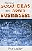 Turning Good Ideas into Great Businesses