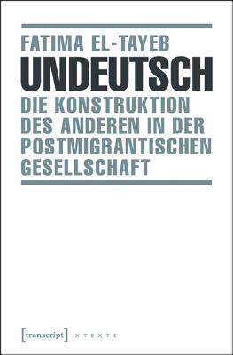 Undeutsch: Die Konstruktion Des Anderen in Der Postmigrantischen Gesellschaft