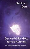 Der verhüllte Gott: Yamas Aufstieg (German Edition) Der verhüllte Gott: Yamas Aufstieg (German Edition)