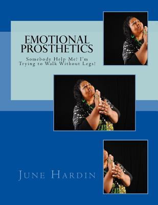 Emotional Prosthetics: Somebody Help Me! I'm Trying to Walk Without Legs!