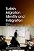 Turkish Migration, Identity and Integration