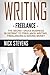 Writing: Freelance: The Secret Sauce Business Blueprint to Freelance Writing, Freelancing & Making Money (Ghostwriting, Blogging, Make Money Online)