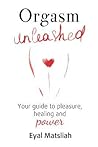 Orgasm Unleashed:...