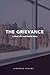 The Grievance: A Real Life-and-Death Story