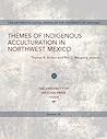 Themes of Indigenous Acculturation in Northwest Mexico