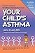 Your Child's Asthma: A Guide for Parents