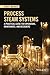 Process Steam Systems: A Practical Guide for Operators, Maintainers, and Designers