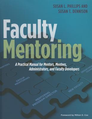 Faculty Mentoring: A Practical Manual for Mentors, Mentees, Administrators, and Faculty Developers