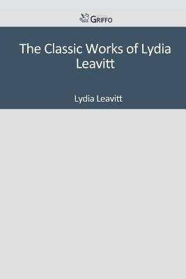 The Classic Works of Lydia Leavitt