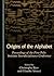 Origins of the Alphabet: Proceedings of the First Polis Institute Interdisciplinary Conference