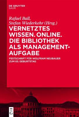 Vernetztes Wissen. Online. Die Bibliothek als Managementaufgabe: Festschrift für Wolfram Neubauer zum 65. Geburtstag (German Edition)