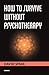 How to Survive Without Psychotherapy