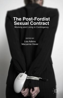 The Post-Fordist Sexual Contract: Working and Living in Contingency (Hardcover)