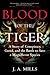 Blood of the Tiger: A Story of Conspiracy, Greed, and the Battle to Save a Magnificent Species