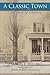 A Classic Town: The Story o...