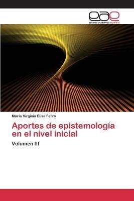 Aportes de epistemología en el nivel inicial: Volumen III (Spanish Edition)