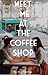Meet me at the coffee shop