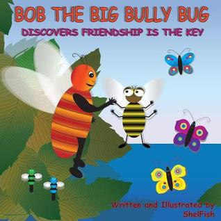 Bob the Big Bully Bug Discovers Friendship is the Key: (Paperback Edition)