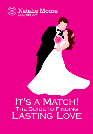 It's a Match! The Guide to Finding Lasting Love by Natalie Moore