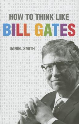 How to Think Like Bill Gates (How To Think Like series)
