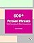 500+ Persian Phrases (Daily Conversations for Better Communication): (Farsi-English Bi-Lingual Edition)