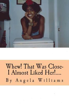 Whew! That Was Close- I Almost Liked Her!....: I'm So Glad God Knows and Sees All