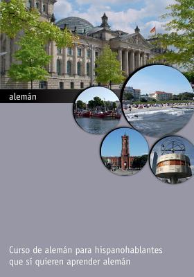 alemán: Curso de alemán para hispanohablantes que sí quieren aprender alemán (Spanish Edition)
