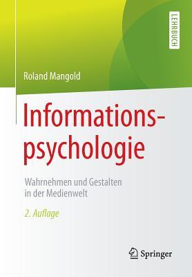 Informationspsychologie: Wahrnehmen und Gestalten in der Medienwelt (German Edition)