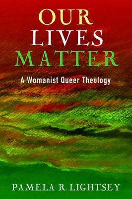 Our Lives Matter: A Womanist Queer Theology (Paperback)