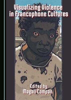 Visualizing Violence in Francophone Cultures