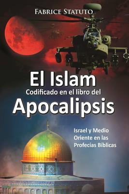 El Islam codificado en el libro del Apocalipsis (Spanish Edition)