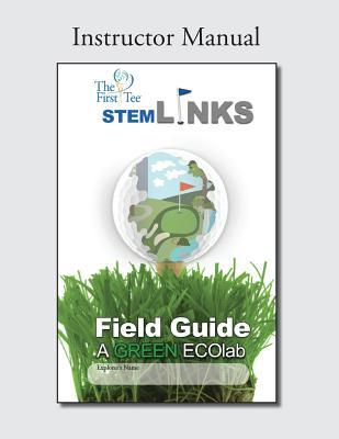 The First Tee STEM-Links Field Guide Instructor Manual