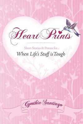 Heart Prints: Short Stories and Poems for When Life's Stuff is Tough