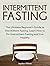 Intermittent Fasting: The Ultimate Beginner's Guide to Intermittent Fasting. Learn How to Do Intermittent Fasting and Live Healthy (Intermittent Fasting ... loss, Intermittent fasting for beginners)