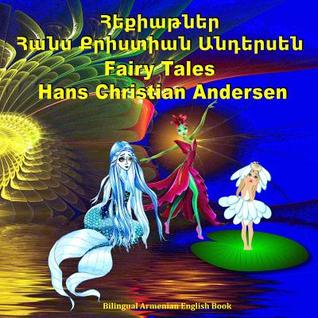 Fairy Tales. Hans Christian Andersen. Hekiatner. Bilingual Armenian English Book: Adapted Dual Language Tales for Kids. (English and Armenian Edition)