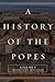 A History of the Popes: Volume I: Origins to the Middle Ages