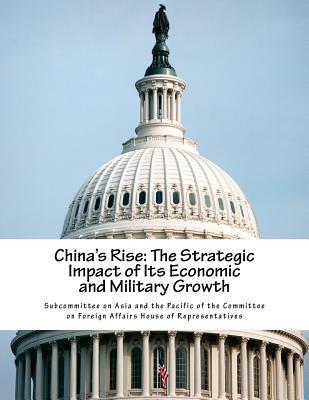 China's Rise: The Strategic Impact of Its Economic and Military Growth